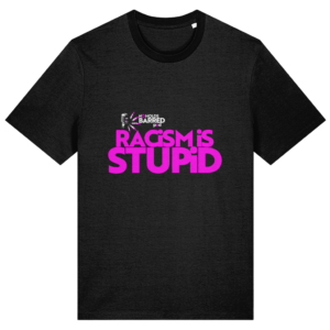 Stanley/Stella Creator 2.0 T-Shirt - Racism is Stupid - Dark Colours
